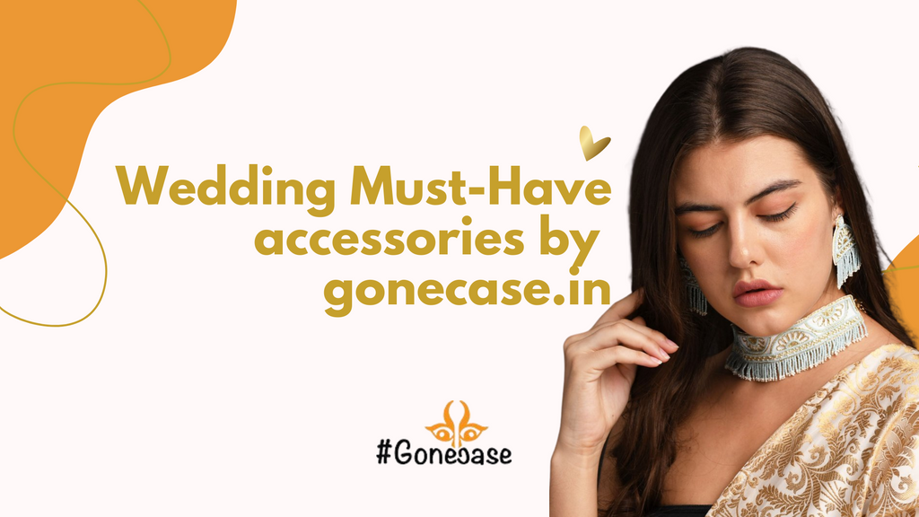 Wedding Must-Have accessories by gonecase.in