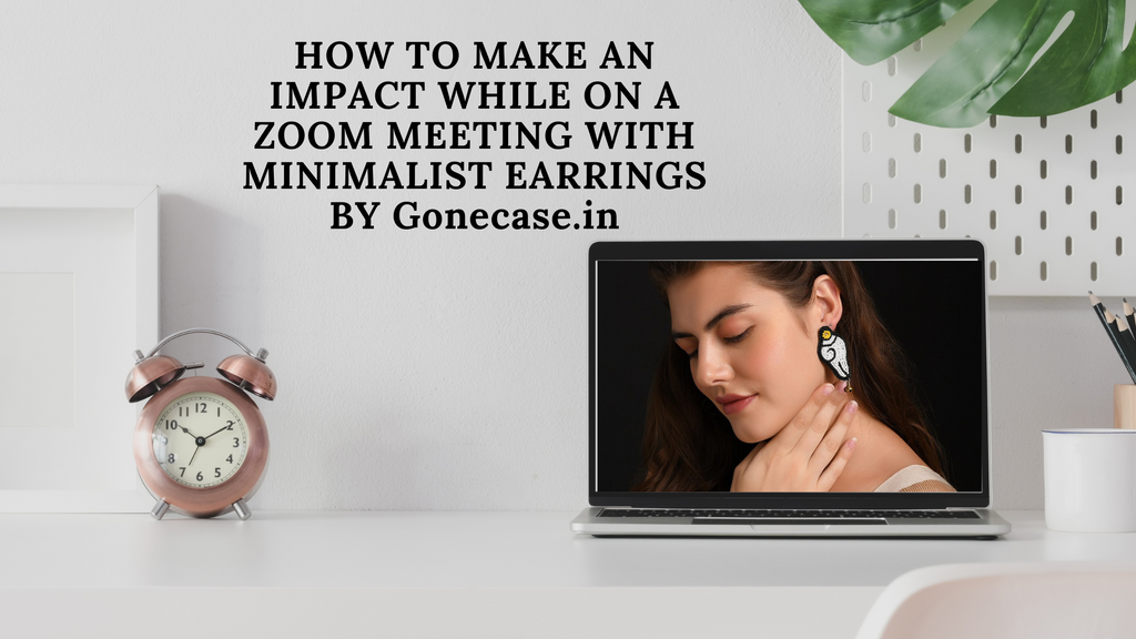How to make an impact while on a zoom meeting with minimalist earrings by gonecase.in